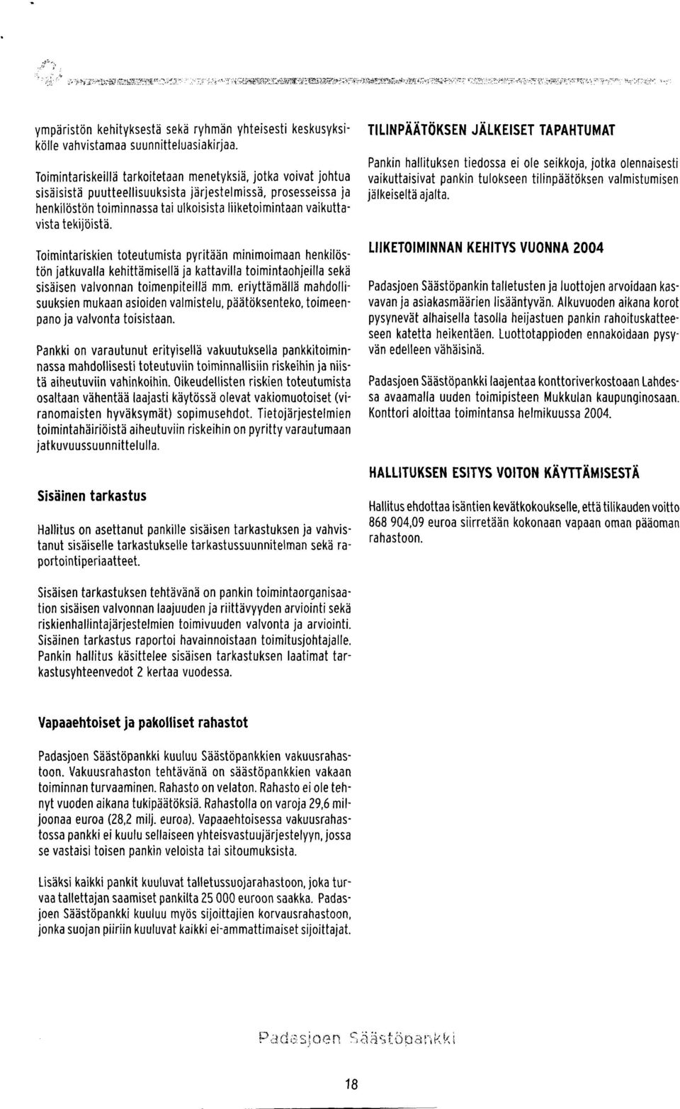 vaikuttavista tekijöistä. Toimintariskien toteutumista pyritään minimoimaan henkilöstön jatkuvalla kehittämisellä ja kattavilla toimintaohjeilla sekä sisäisen valvonnan toimenpiteillä mm.