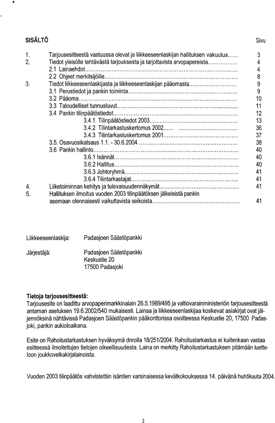 .....,,..,..,,,, 3.1 Perustiedot ja pankin toiminta.....,,..,...,..,,...,,...,.... 3.2 Paaoma... 3.3 Taloudelliset tunnusluvut...,.....,..,,......,..............................,..........,..<.,.. 3.4 Pankin tilinpäätöstiedot.