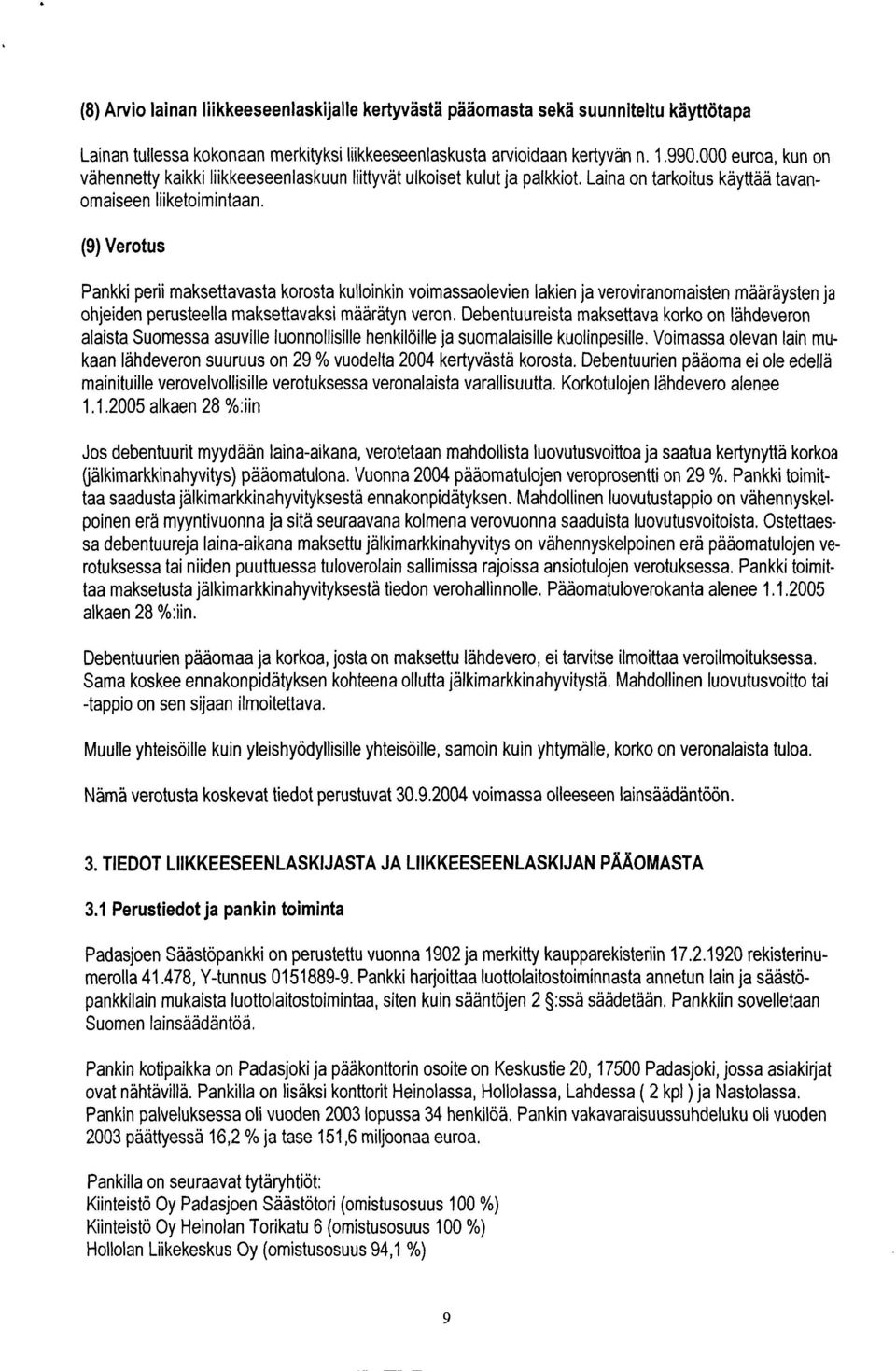 (9) Verotus Pankki perii maksettavasta korosta kulloinkin voimassaolevien lakien ja veroviranomaisten määräysten ja ohjeiden perusteella maksettavaksi määrätyn veron.