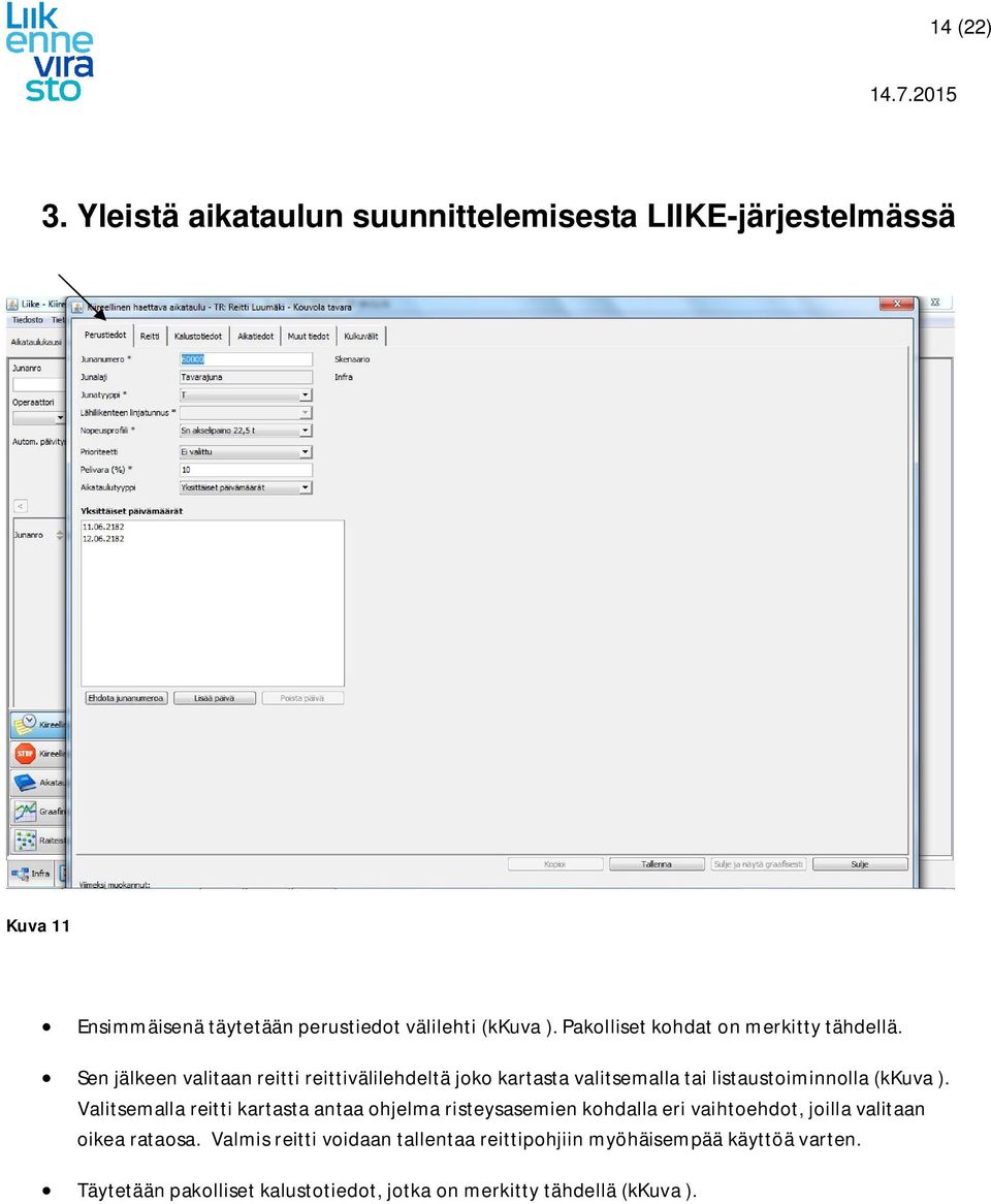 Sen jälkeen valitaan reitti reittivälilehdeltä joko kartasta valitsemalla tai listaustoiminnolla (kkuva ).