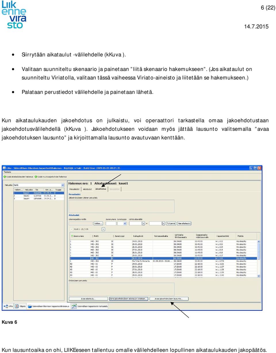 Kun aikataulukauden jakoehdotus on julkaistu, voi operaattori tarkastella omaa jakoehdotustaan jakoehdotusvälilehdellä (kkuva ).