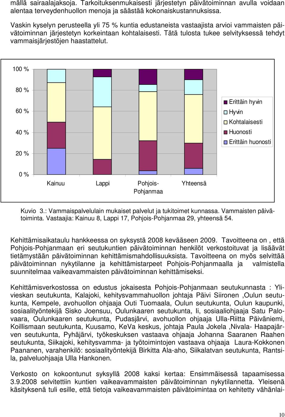 Tätä tulosta tukee selvityksessä tehdyt vammaisjärjestöjen haastattelut.