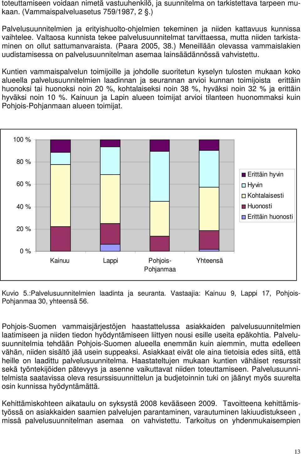 Valtaosa kunnista tekee palvelusuunnitelmat tarvittaessa, mutta niiden tarkistaminen on ollut sattumanvaraista. (Paara 2005, 38.