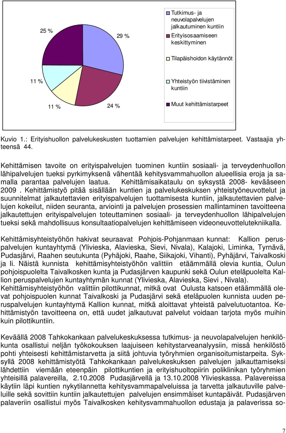 Kehittämisen tavoite on erityispalvelujen tuominen kuntiin sosiaali- ja terveydenhuollon lähipalvelujen tueksi pyrkimyksenä vähentää kehitysvammahuollon alueellisia eroja ja samalla parantaa