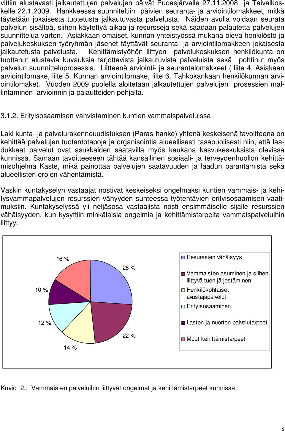 Näiden avulla voidaan seurata palvelun sisältöä, siihen käytettyä aikaa ja resursseja sekä saadaan palautetta palvelujen suunnittelua varten.