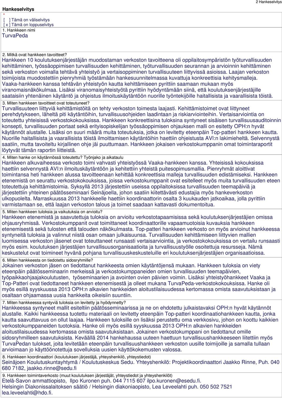 ja arvioinnin kehittäminen sekä verkoston voimalla tehtävä yhteistyö ja vertaisoppiminen turvallisuuteen liittyvissä asioissa.