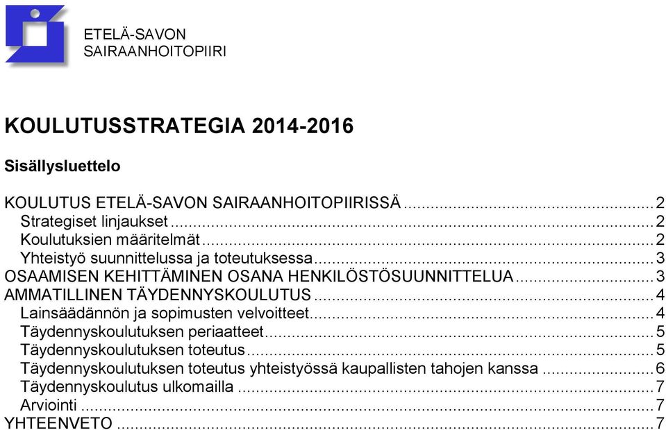 .. 3 AMMATILLINEN TÄYDENNYSKOULUTUS... 4 Lainsäädännön ja sopimusten velvoitteet... 4 Täydennyskoulutuksen periaatteet.