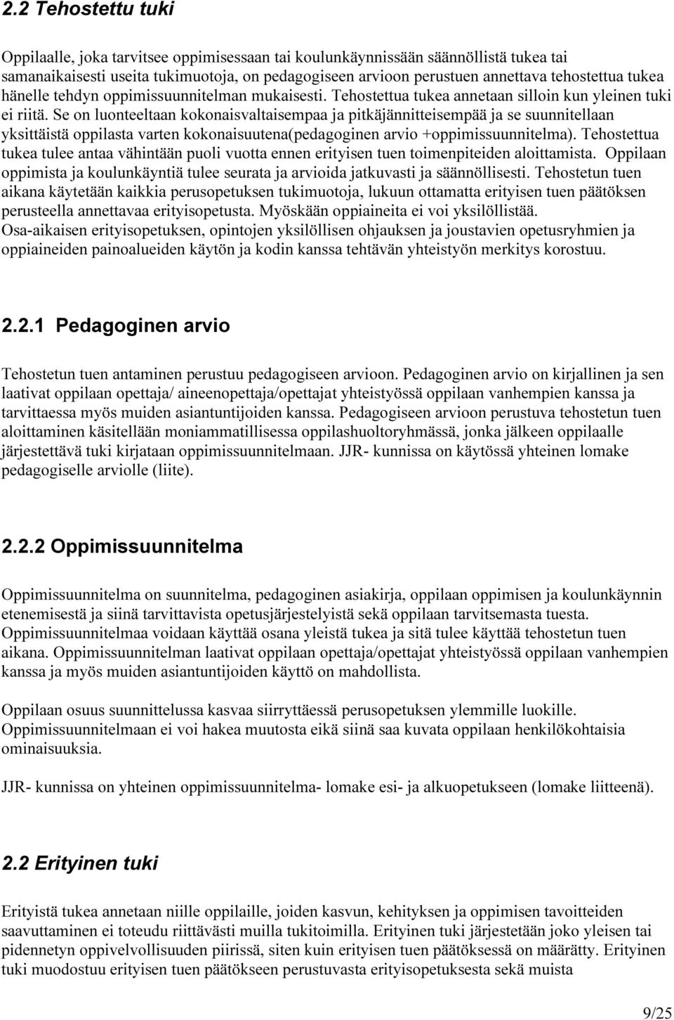 Se on luonteeltaan kokonaisvaltaisempaa ja pitkäjännitteisempää ja se suunnitellaan yksittäistä oppilasta varten kokonaisuutena(pedagoginen arvio +oppimissuunnitelma).