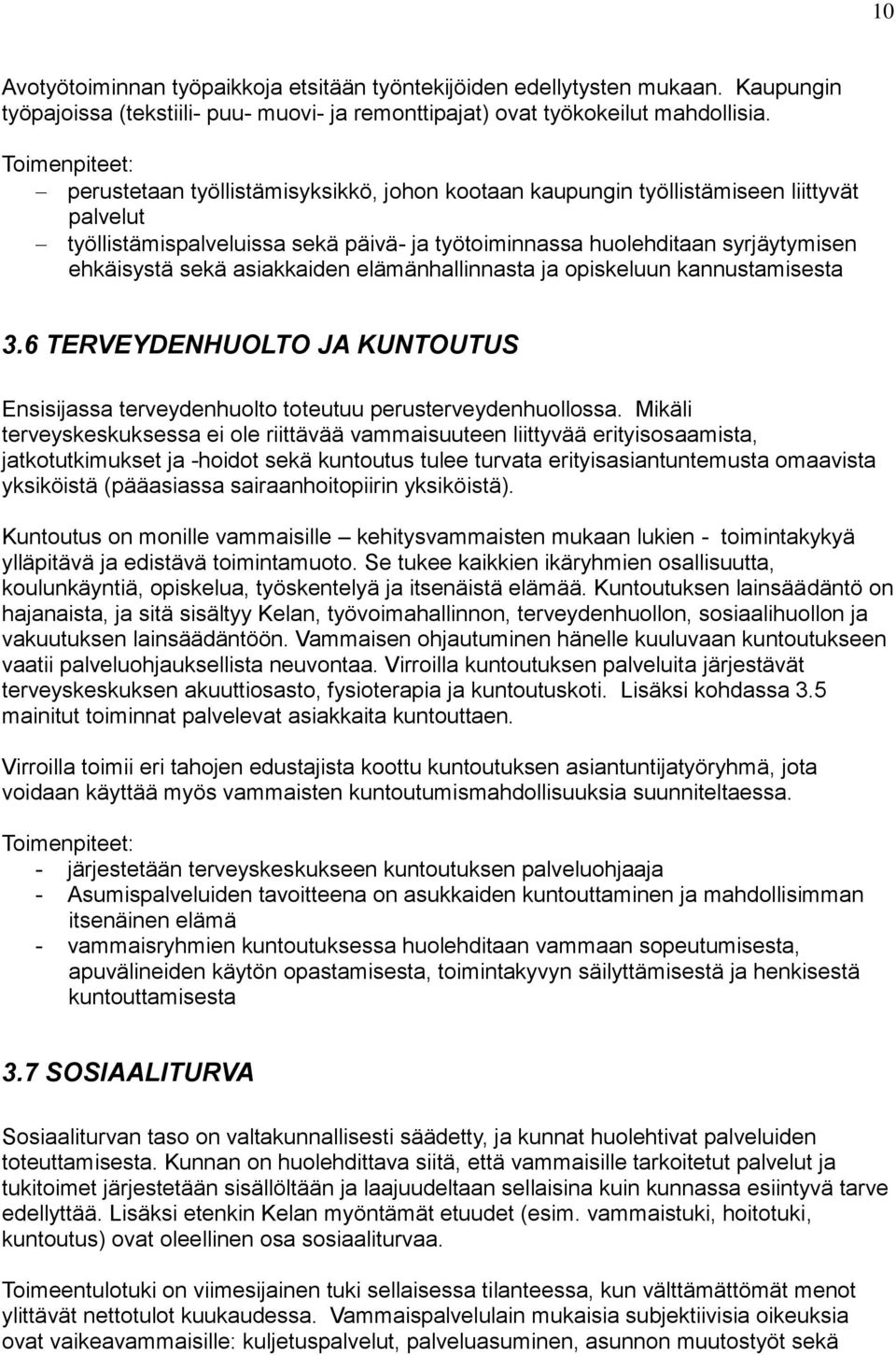 asiakkaiden elämänhallinnasta ja opiskeluun kannustamisesta 3.6 TERVEYDENHUOLTO JA KUNTOUTUS Ensisijassa terveydenhuolto toteutuu perusterveydenhuollossa.