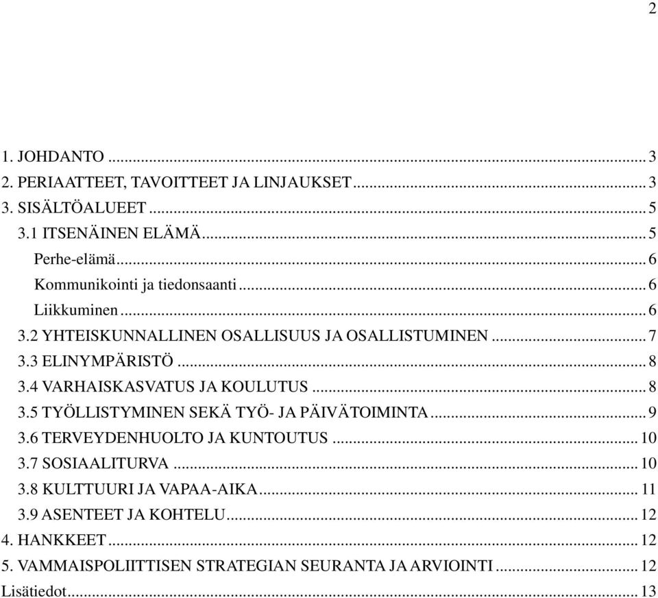 4 VARHAISKASVATUS JA KOULUTUS... 8 3.5 TYÖLLISTYMINEN SEKÄ TYÖ- JA PÄIVÄTOIMINTA... 9 3.6 TERVEYDENHUOLTO JA KUNTOUTUS... 10 3.7 SOSIAALITURVA.