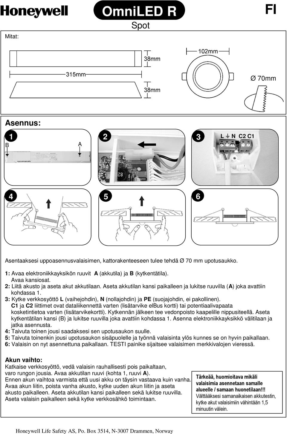 Aseta akkutilan kansi paikalleen ja lukitse ruuvilla (A) joka avattiin kohdassa 1. 3: Kytke verkkosyöttö L (vaihejohdin), N (nollajohdin) ja PE (suojajohdin, ei pakollinen).