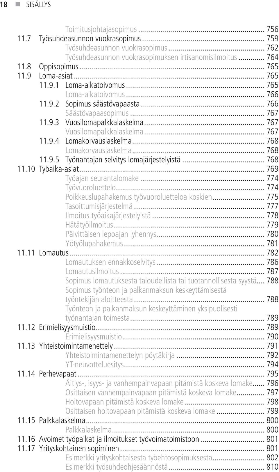 .. 767 Vuosilomapalkkalaskelma... 767 11.9.4 Lomakorvauslaskelma... 768 Lomakorvauslaskelma... 768 11.9.5 Työnantajan selvitys lomajärjestelyistä... 768 11.10 Työaika-asiat.