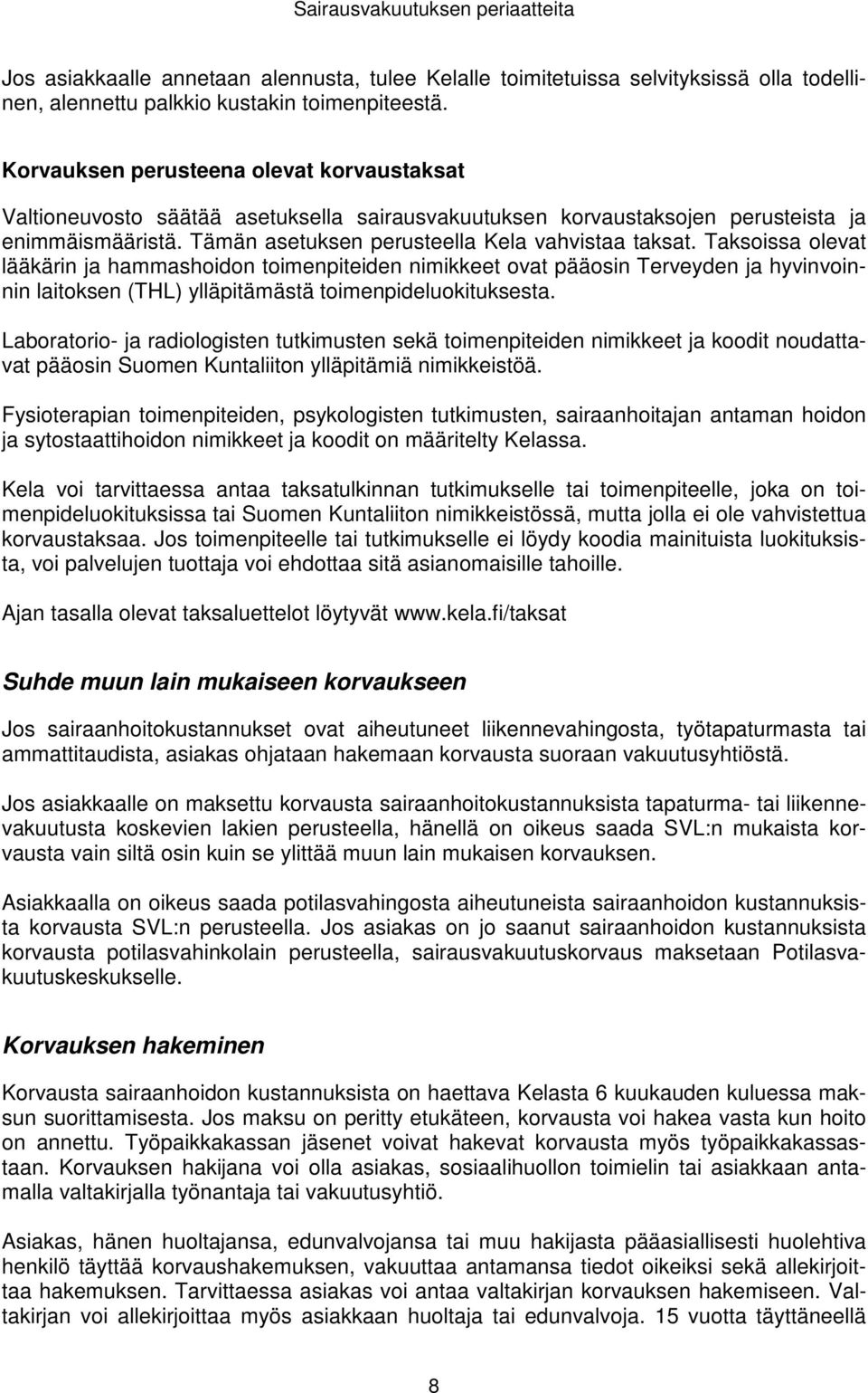 Taksoissa olevat lääkärin ja hammashoidon toimenpiteiden nimikkeet ovat pääosin Terveyden ja hyvinvoinnin laitoksen (THL) ylläpitämästä toimenpideluokituksesta.