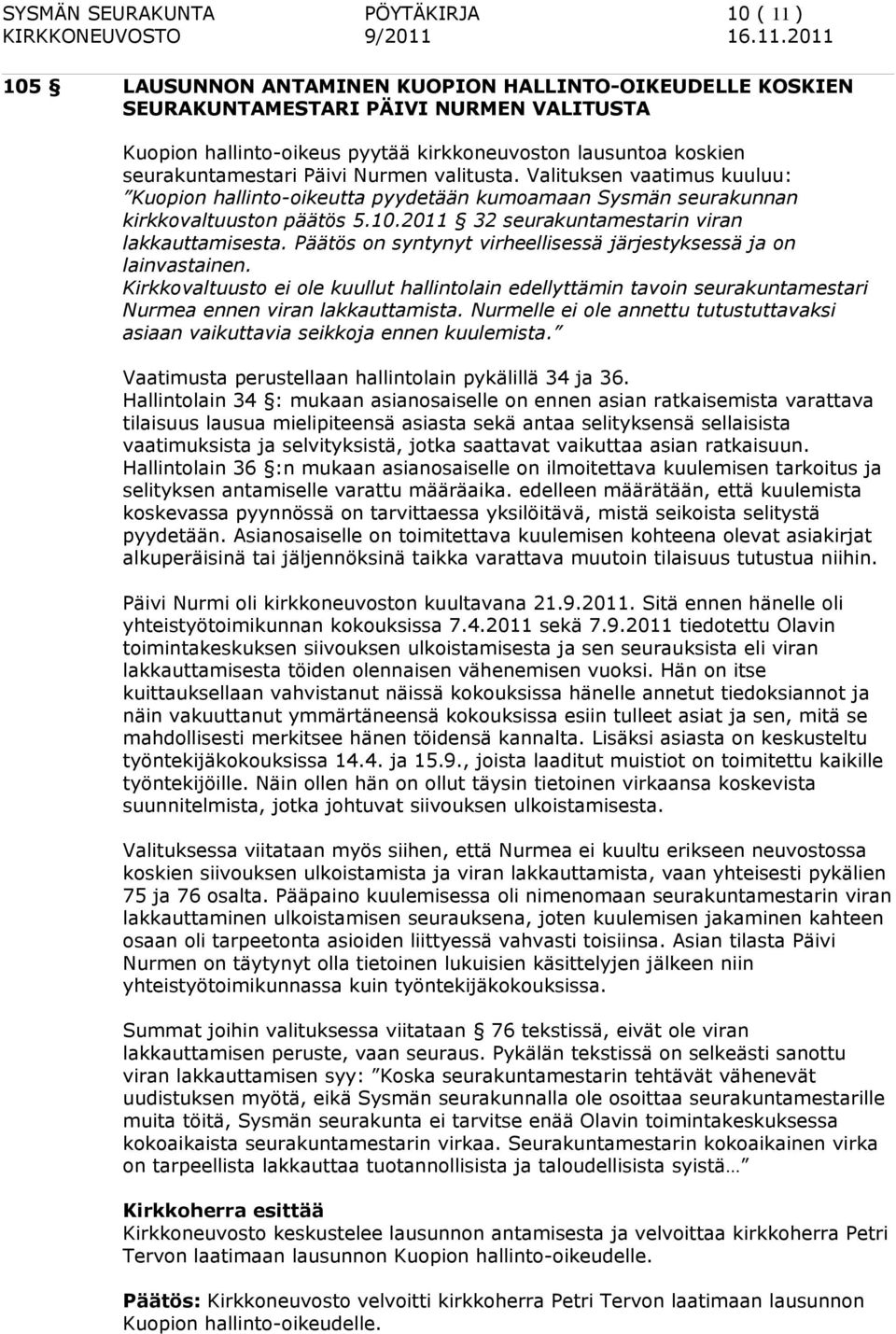 2011 32 seurakuntamestarin viran lakkauttamisesta. Päätös on syntynyt virheellisessä järjestyksessä ja on lainvastainen.