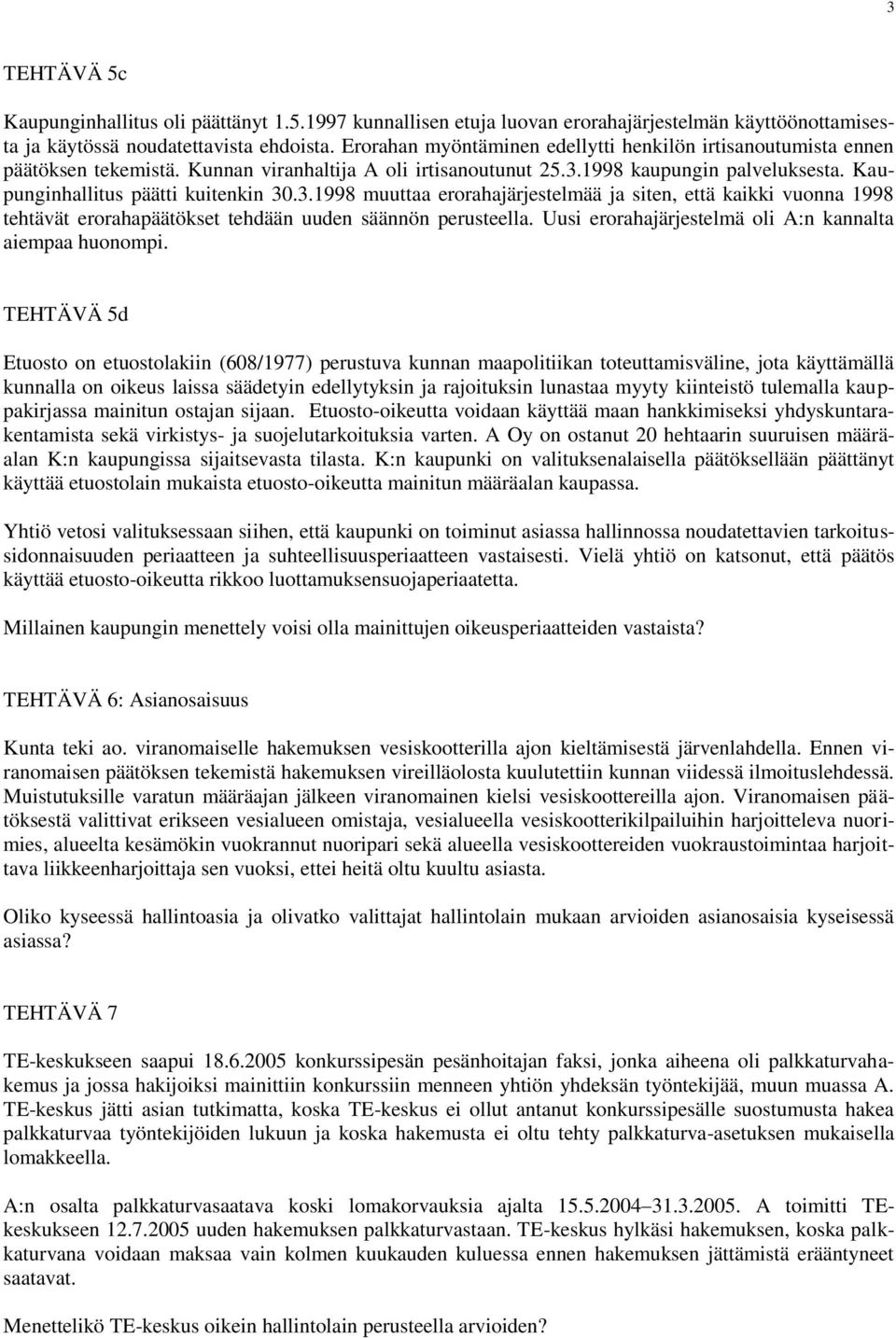 1998 kaupungin palveluksesta. Kaupunginhallitus päätti kuitenkin 30.3.1998 muuttaa erorahajärjestelmää ja siten, että kaikki vuonna 1998 tehtävät erorahapäätökset tehdään uuden säännön perusteella.