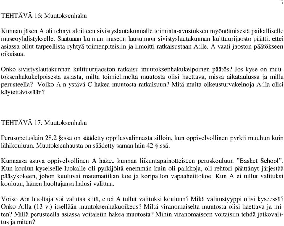 A vaati jaoston päätökseen oikaisua. Onko sivistyslautakunnan kulttuurijaoston ratkaisu muutoksenhakukelpoinen päätös?