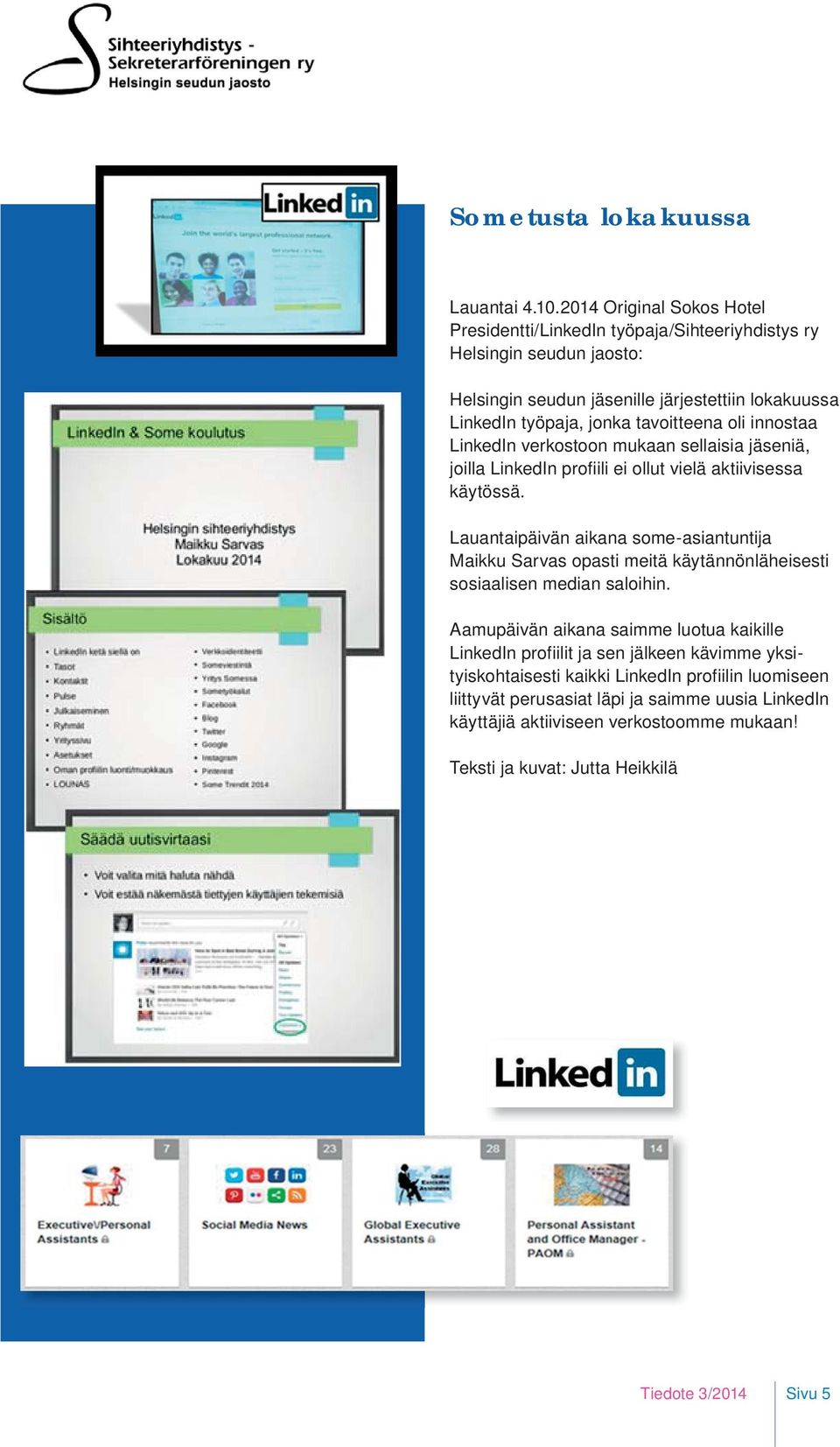 tavoitteena oli innostaa LinkedIn verkostoon mukaan sellaisia jäseniä, joilla LinkedIn profiili ei ollut vielä aktiivisessa käytössä.