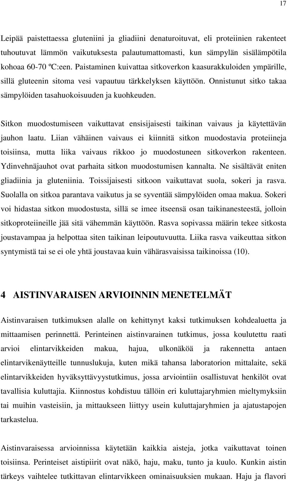 Sitkon muodostumiseen vaikuttavat ensisijaisesti taikinan vaivaus ja käytettävän jauhon laatu.
