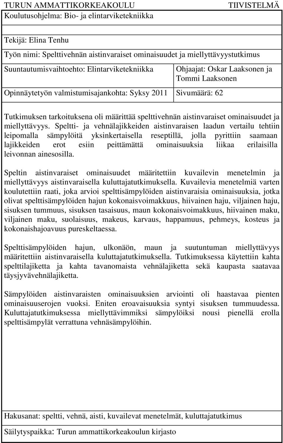 spelttivehnän aistinvaraiset ominaisuudet ja miellyttävyys.