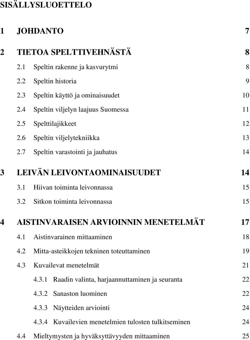 1 Hiivan toiminta leivonnassa 15 3.2 Sitkon toiminta leivonnassa 15 4 AISTINVARAISEN ARVIOINNIN MENETELMÄT 17 4.1 Aistinvarainen mittaaminen 18 4.