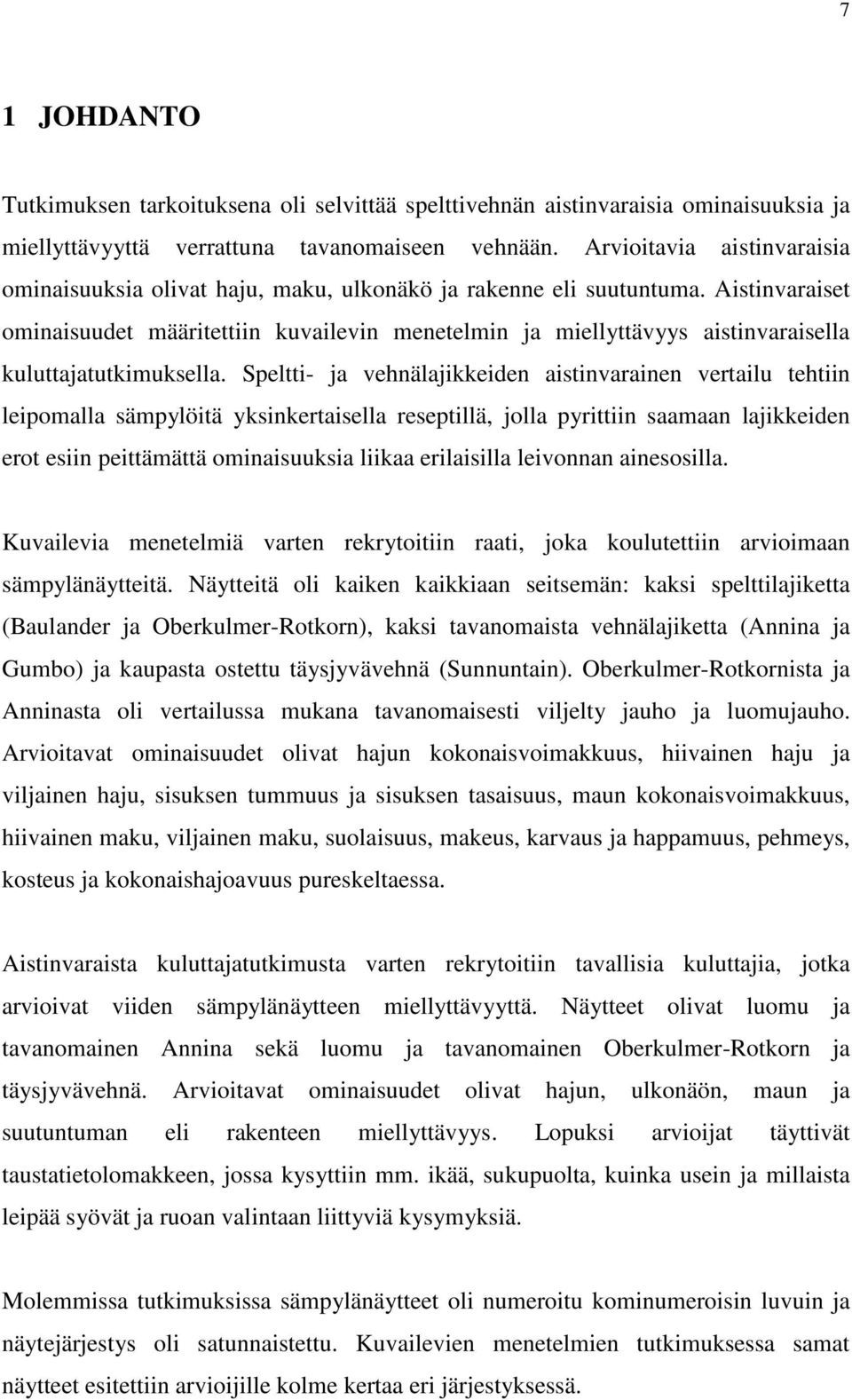 Aistinvaraiset ominaisuudet määritettiin kuvailevin menetelmin ja miellyttävyys aistinvaraisella kuluttajatutkimuksella.