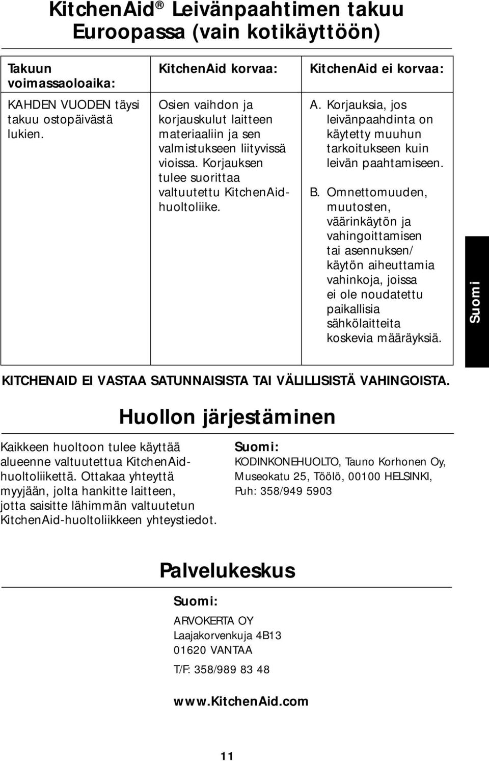 Korjauksia, jos leivänpaahdinta on käytetty muuhun tarkoitukseen kuin leivän paahtamiseen. B.