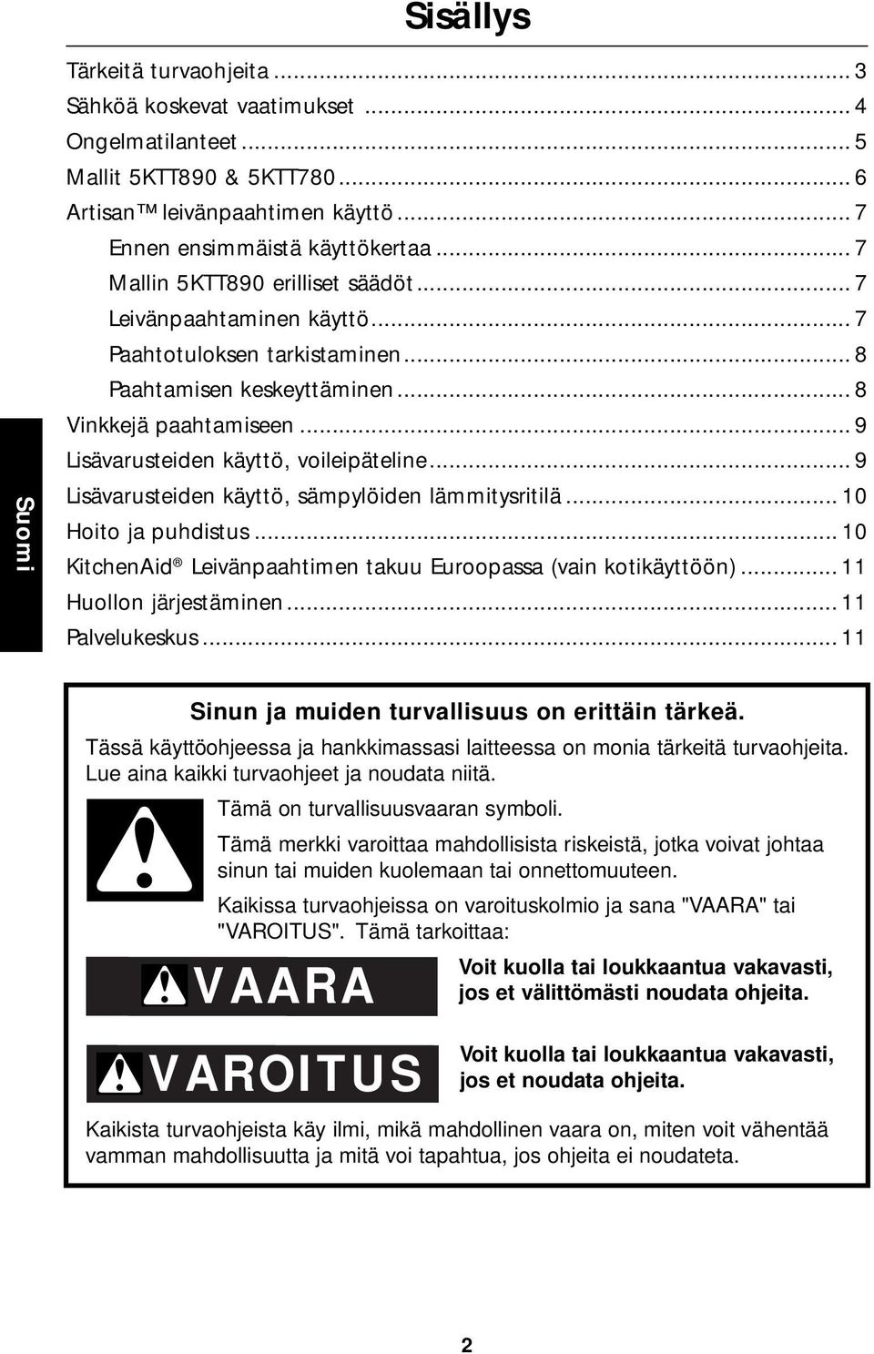 .. 9 Lisävarusteiden käyttö, voileipäteline... 9 Lisävarusteiden käyttö, sämpylöiden lämmitysritilä... 10 Hoito ja puhdistus... 10 KitchenAid Leivänpaahtimen takuu Euroopassa (vain kotikäyttöön).