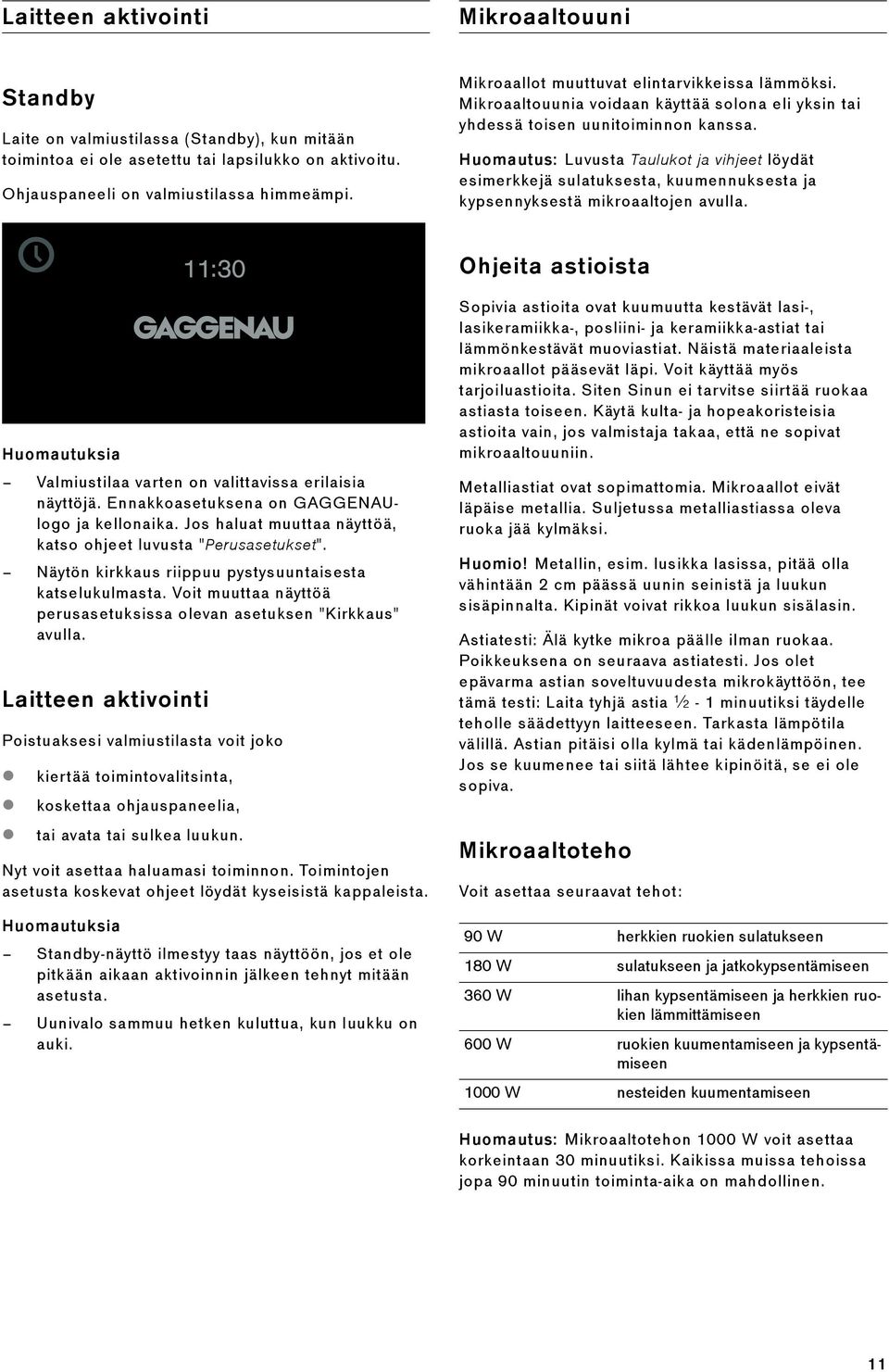 Huomautus: Luvusta Taulukot ja vihjeet löydät esimerkkejä sulatuksesta, kuumennuksesta ja kypsennyksestä mikroaaltojen avulla.