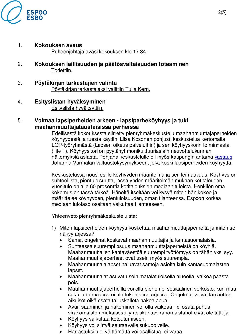 Voimaa lapsiperheiden arkeen - lapsiperheköyhyys ja tuki maahanmuuttajataustaisissa perheissä Edellisestä kokouksesta siirretty pienryhmäkeskustelu maahanmuuttajaperheiden köyhyydestä ja tuesta