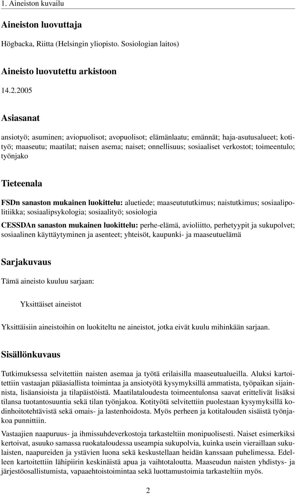 toimeentulo; työnjako Tieteenala FSDn sanaston mukainen luokittelu: aluetiede; maaseutututkimus; naistutkimus; sosiaalipolitiikka; sosiaalipsykologia; sosiaalityö; sosiologia CESSDAn sanaston