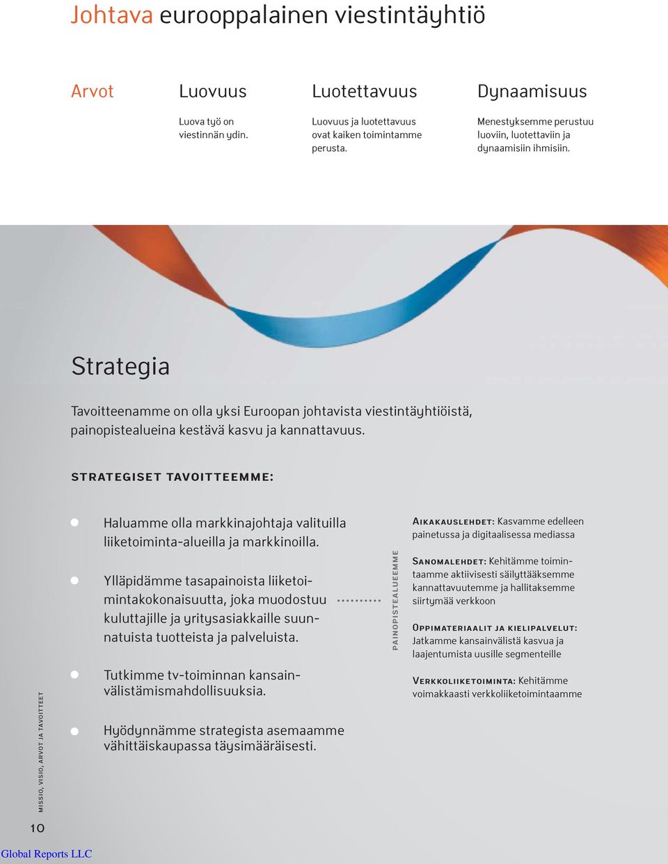 strategiset tavoitteemme: Haluamme olla markkinajohtaja valituilla liiketoiminta-alueilla ja markkinoilla.