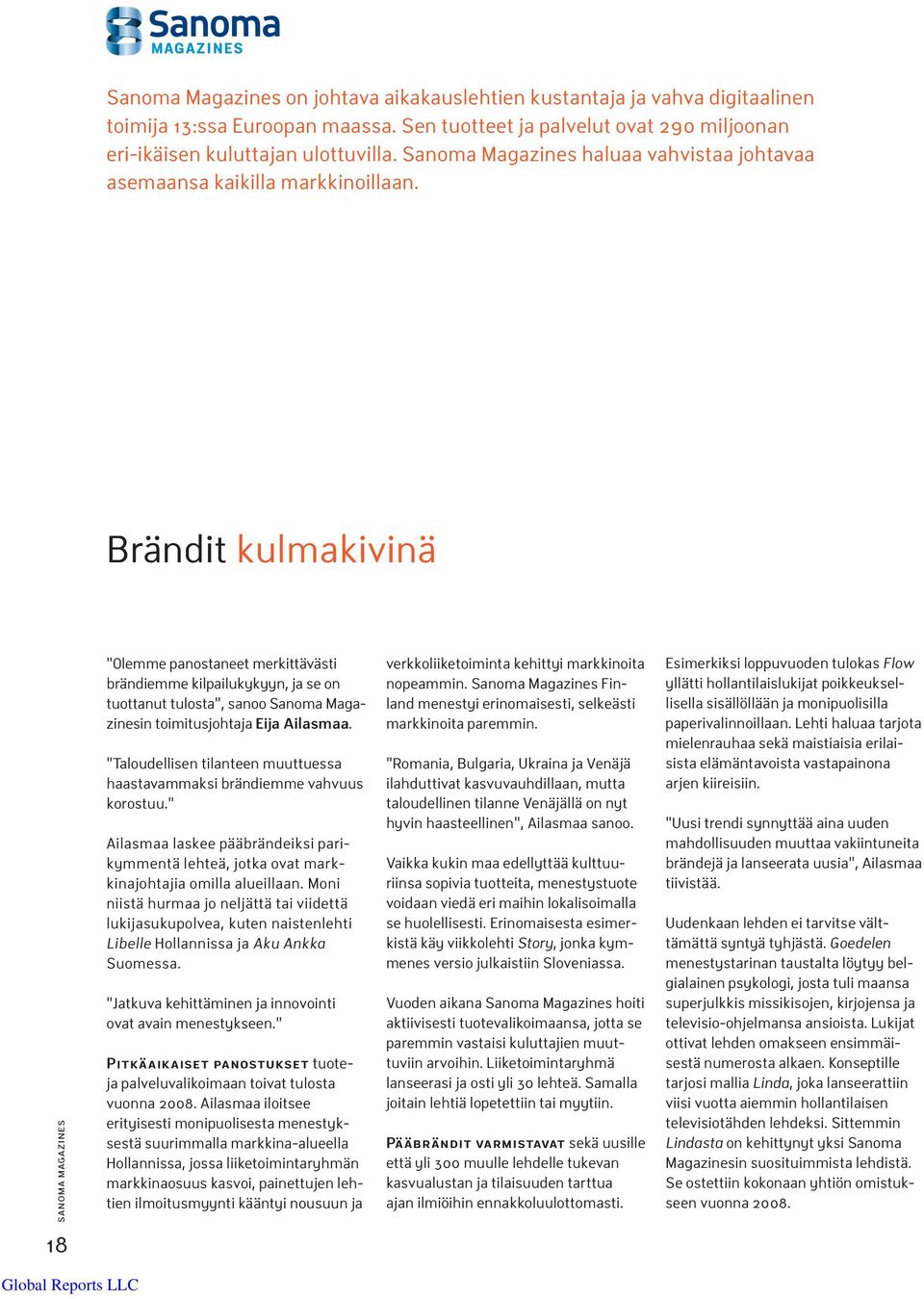 Brändit kulmakivinä sanoma magazines Olemme panostaneet merkittävästi brändiemme kilpailukykyyn, ja se on tuottanut tulosta, sanoo Sanoma Magazinesin toimitusjohtaja Eija Ailasmaa.