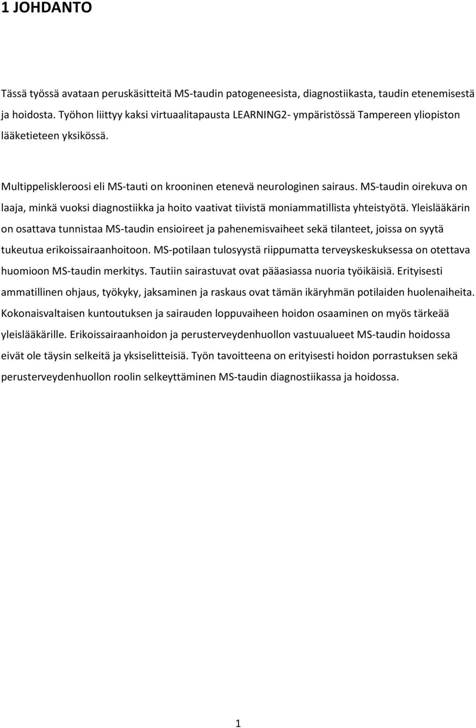 MS-taudin oirekuva on laaja, minkä vuoksi diagnostiikka ja hoito vaativat tiivistä moniammatillista yhteistyötä.