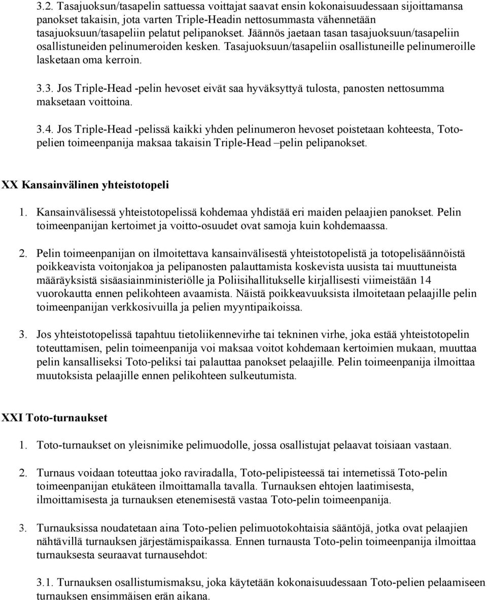 3. Jos Triple-Head -pelin hevoset eivät saa hyväksyttyä tulosta, panosten nettosumma maksetaan voittoina. 3.4.