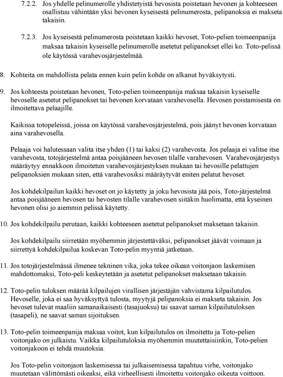 Toto-pelissä ole käytössä varahevosjärjestelmää. 8. Kohteita on mahdollista pelata ennen kuin pelin kohde on alkanut hyväksytysti. 9.