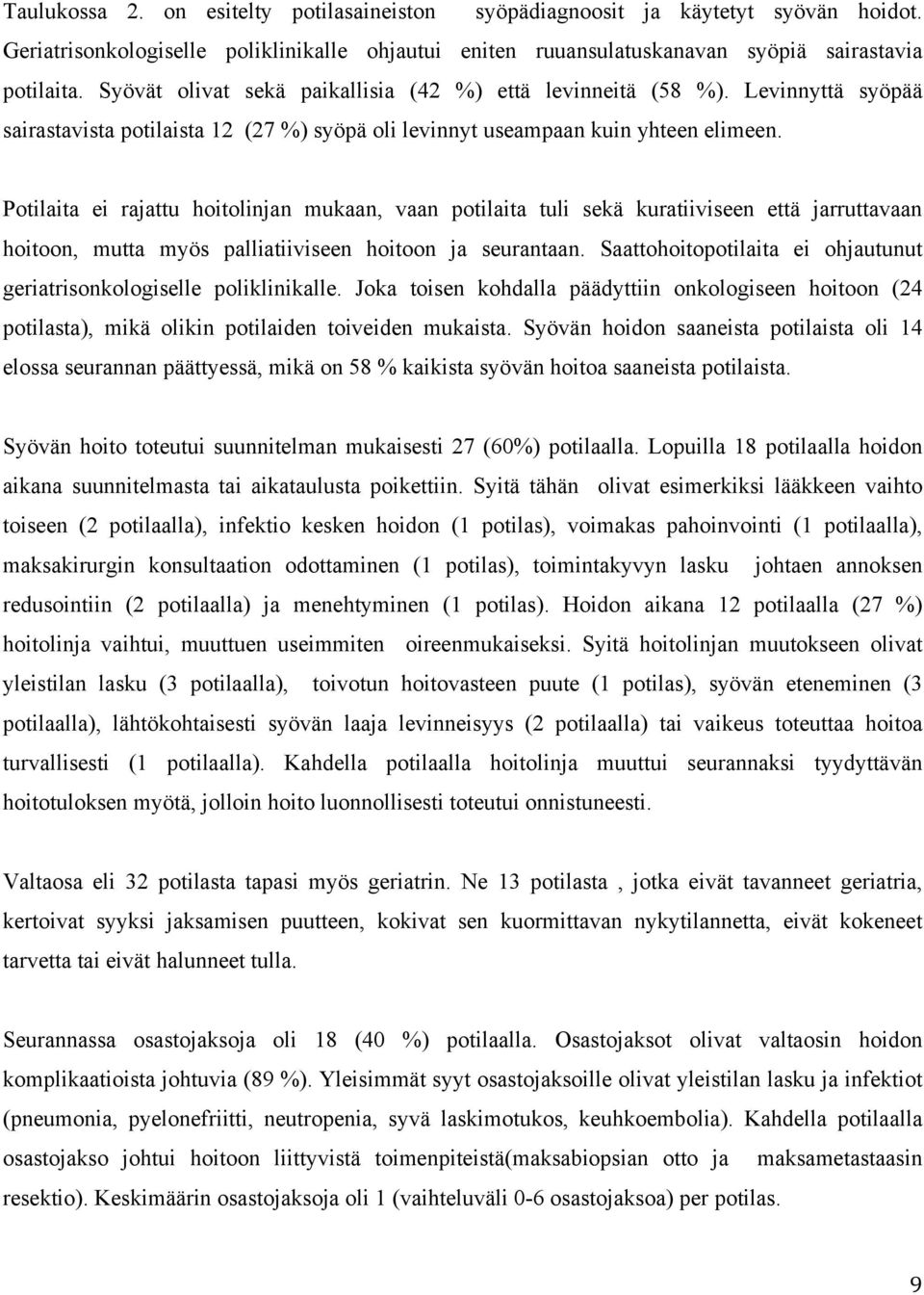 Potilaita ei rajattu hoitolinjan mukaan, vaan potilaita tuli sekä kuratiiviseen että jarruttavaan hoitoon, mutta myös palliatiiviseen hoitoon ja seurantaan.