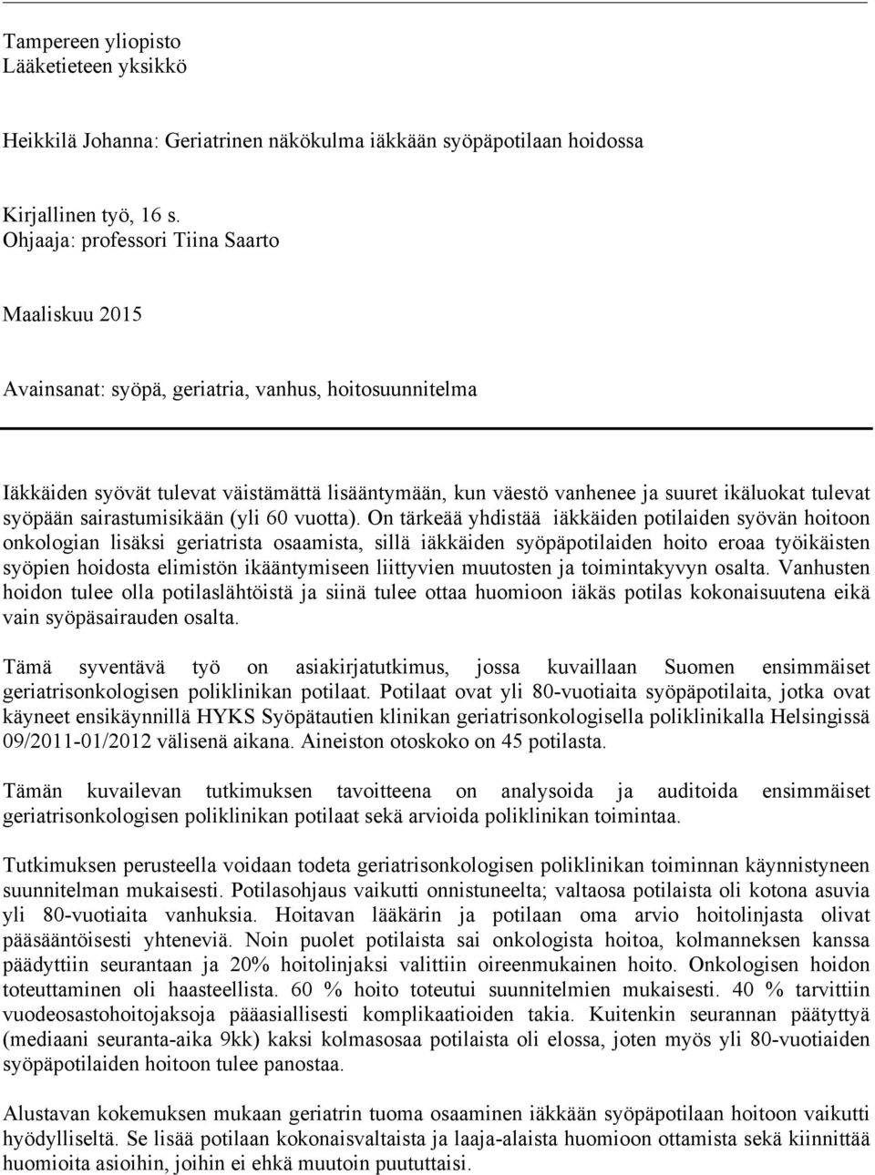 tulevat syöpään sairastumisikään (yli 60 vuotta).