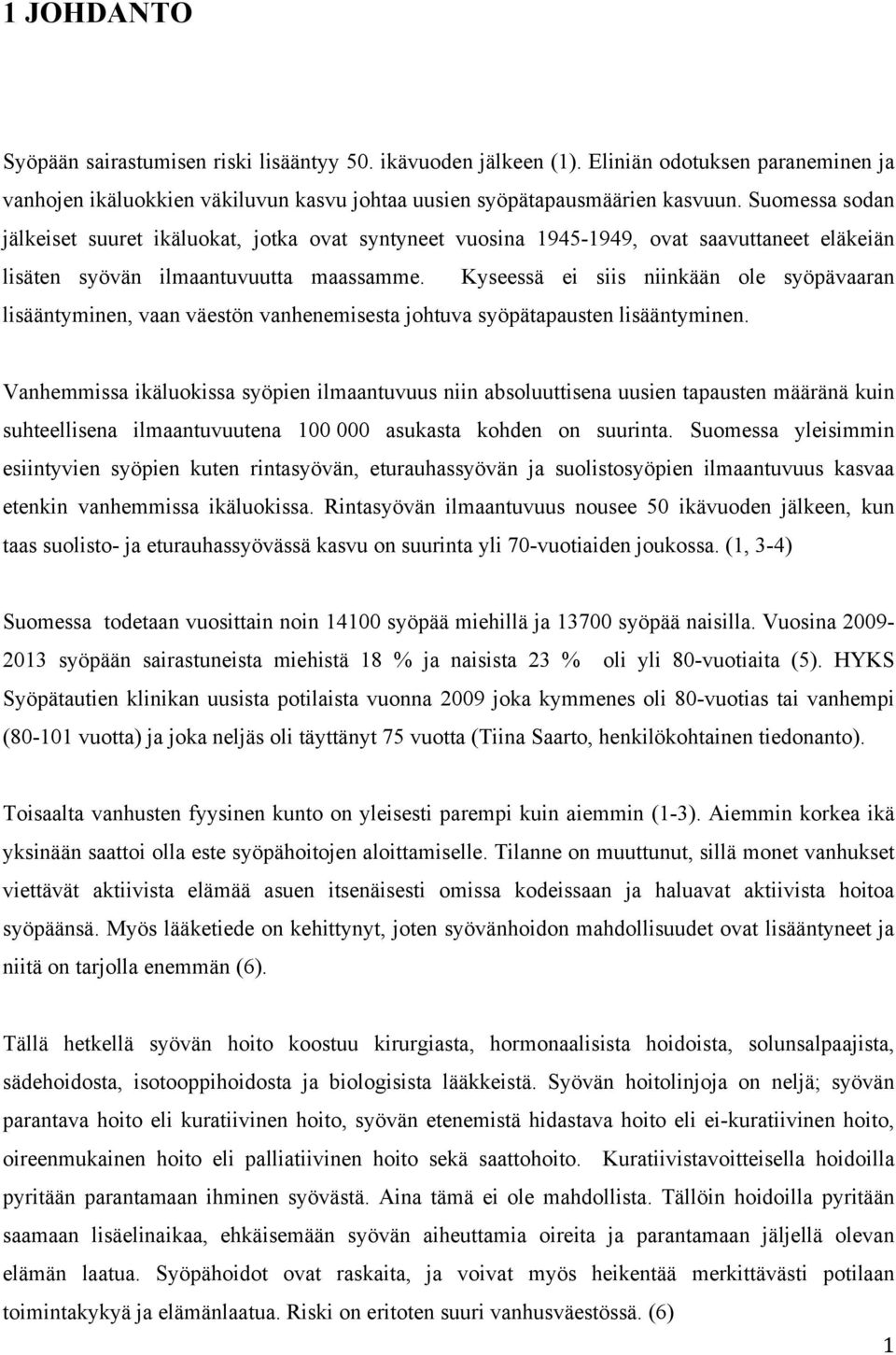 Kyseessä ei siis niinkään ole syöpävaaran lisääntyminen, vaan väestön vanhenemisesta johtuva syöpätapausten lisääntyminen.