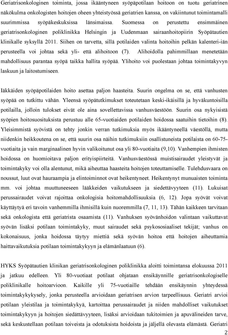 Siihen on tarvetta, sillä potilaiden valinta hoitoihin pelkän kalenteri-iän perusteella voi johtaa sekä yli- että alihoitoon (7).