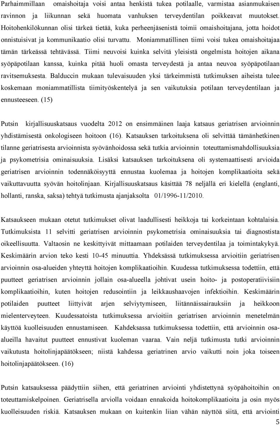 Moniammatillinen tiimi voisi tukea omaishoitajaa tämän tärkeässä tehtävässä.