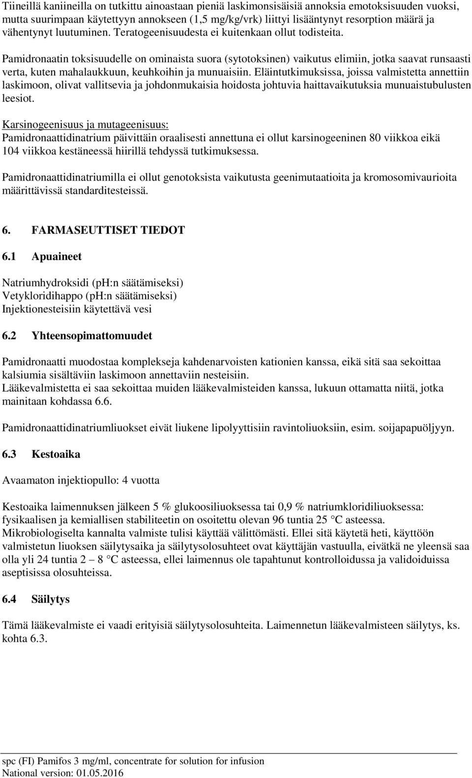 Pamidronaatin toksisuudelle on ominaista suora (sytotoksinen) vaikutus elimiin, jotka saavat runsaasti verta, kuten mahalaukkuun, keuhkoihin ja munuaisiin.