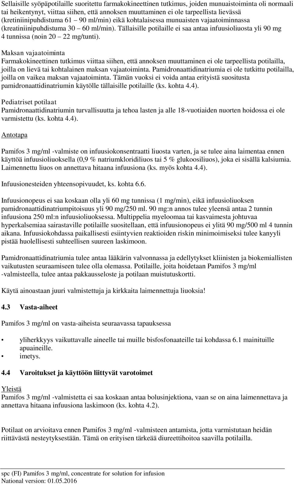 Tällaisille potilaille ei saa antaa infuusioliuosta yli 90 mg 4 tunnissa (noin 20 22 mg/tunti).