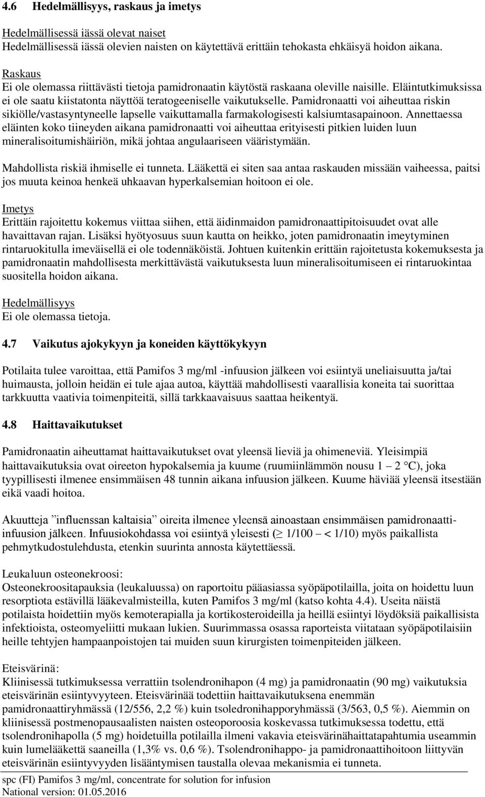 Pamidronaatti voi aiheuttaa riskin sikiölle/vastasyntyneelle lapselle vaikuttamalla farmakologisesti kalsiumtasapainoon.