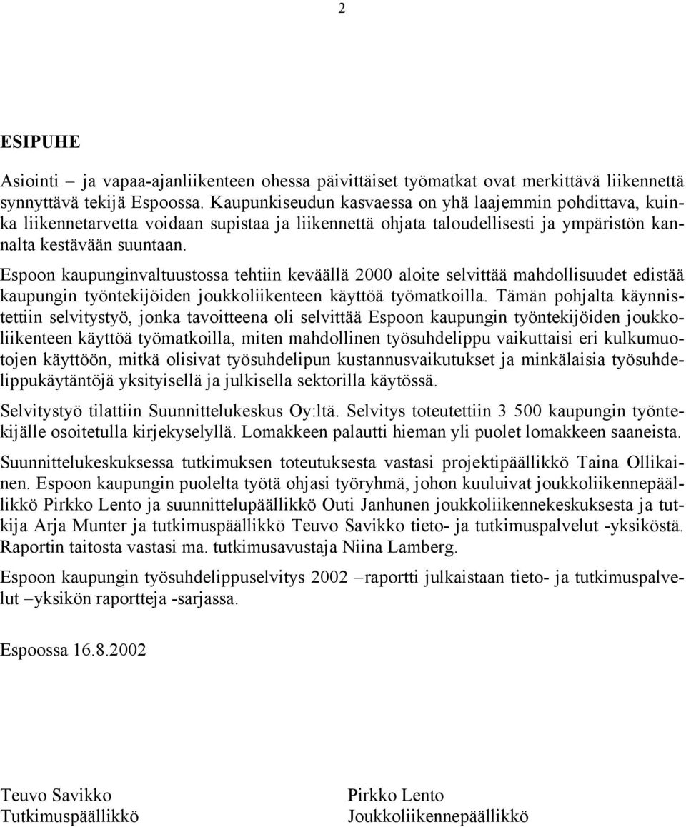 Espoon kaupunginvaltuustossa tehtiin keväällä 2000 aloite selvittää mahdollisuudet edistää kaupungin työntekijöiden joukkoliikenteen käyttöä työmatkoilla.