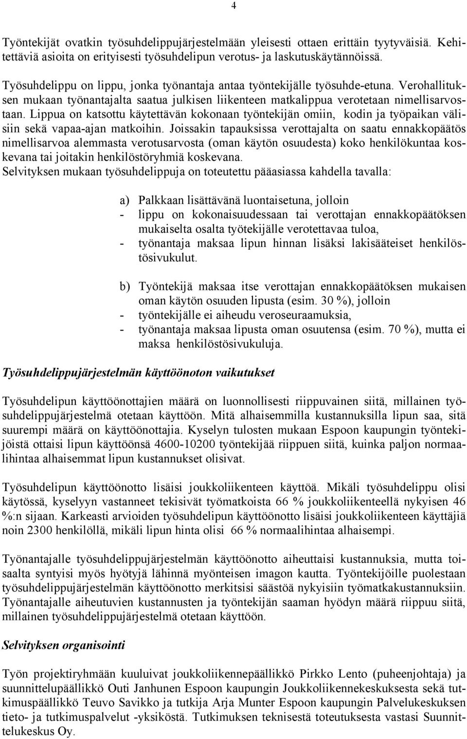 Lippua on katsottu käytettävän kokonaan työntekijän omiin, kodin ja työpaikan välisiin sekä vapaa-ajan matkoihin.