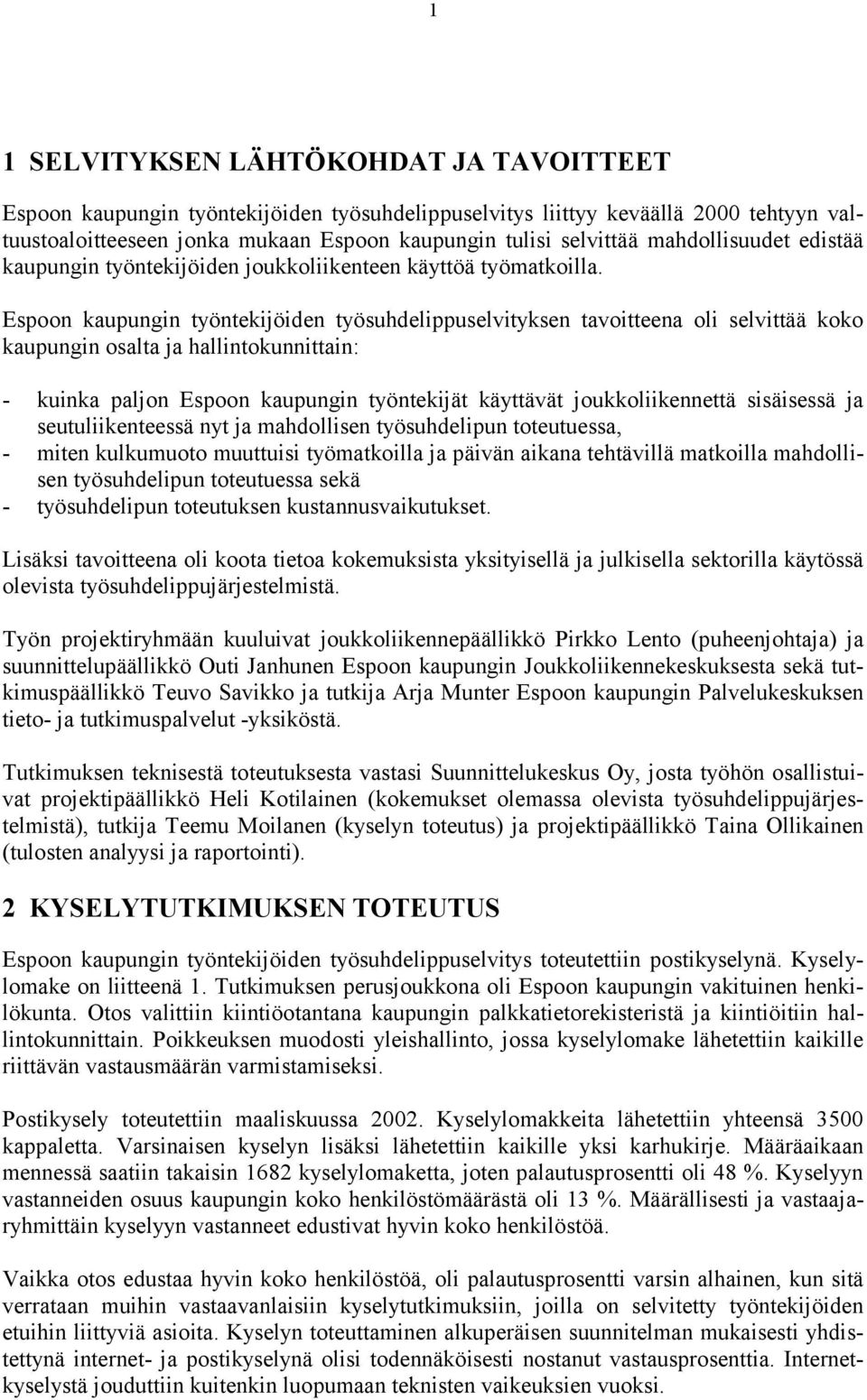 Espoon kaupungin työntekijöiden työsuhdelippuselvityksen tavoitteena oli selvittää koko kaupungin osalta ja hallintokunnittain: - kuinka paljon Espoon kaupungin työntekijät käyttävät