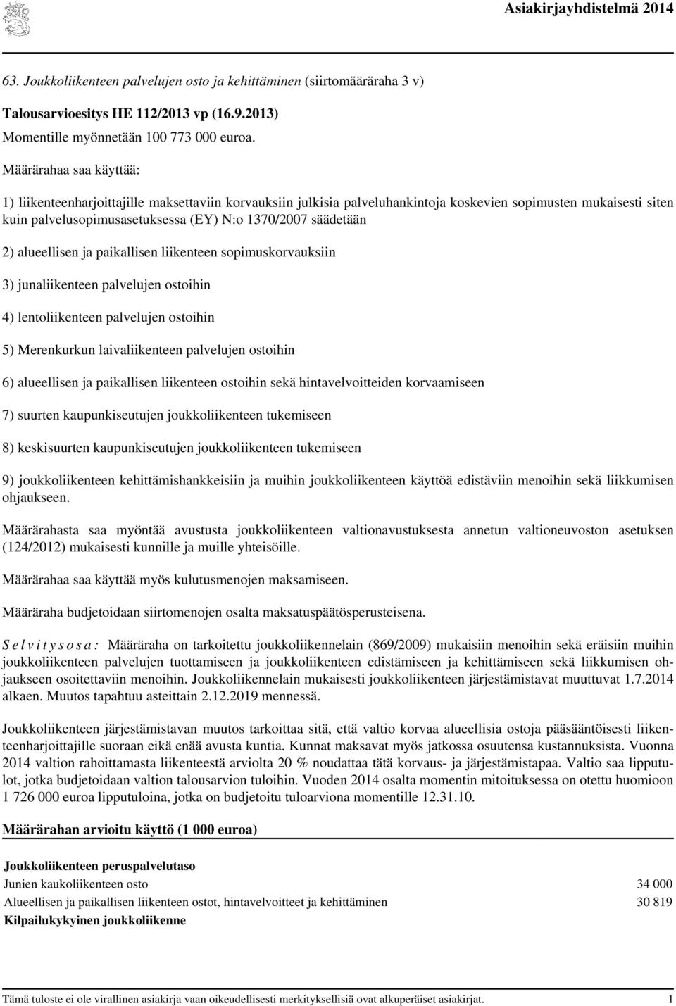 säädetään 2) alueellisen ja paikallisen liikenteen sopimuskorvauksiin 3) junaliikenteen palvelujen ostoihin 4) lentoliikenteen palvelujen ostoihin 5) Merenkurkun laivaliikenteen palvelujen ostoihin