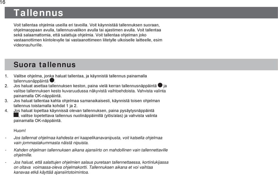 Suora tallennus 1. 2. 3. 4. Valitse ohjelma, jonka haluat tallentaa, ja käynnistä tallennus painamalla tallennusnäppäintä.