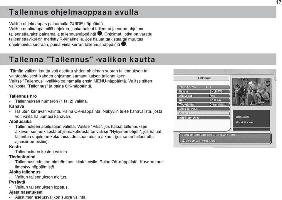 Jos haluat tarkistaa tai muuttaa ohjelmointia suoraan, paina vielä kerran tallennusnäppäintä.