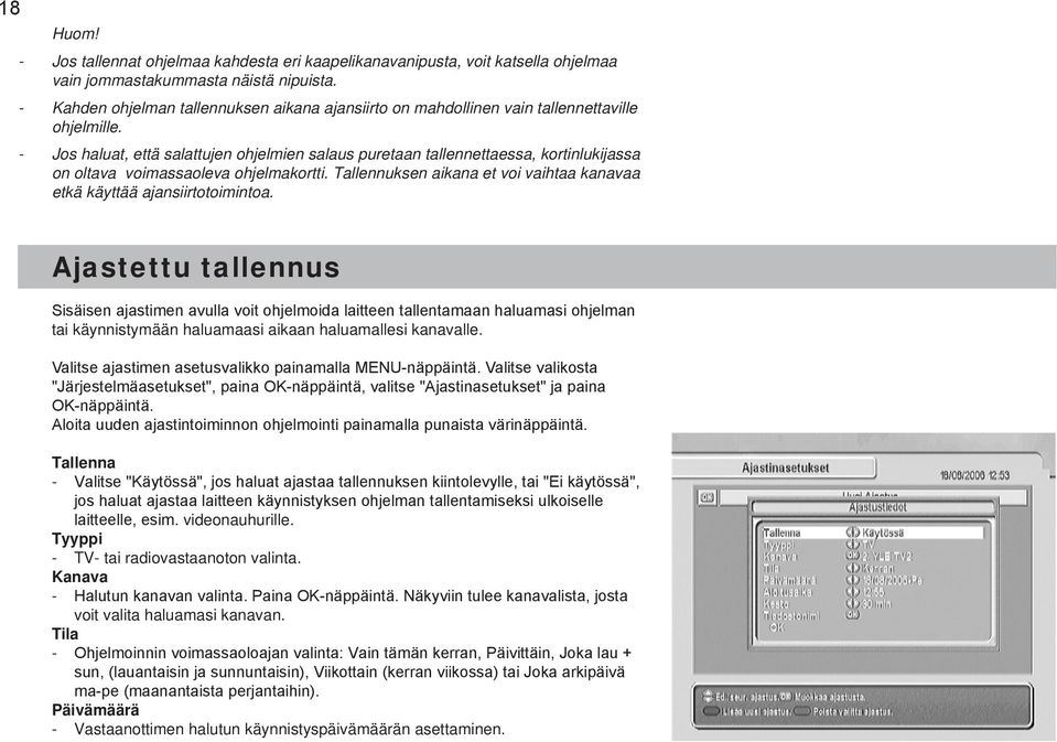 Jos haluat, että salattujen ohjelmien salaus puretaan tallennettaessa, kortinlukijassa on oltava voimassaoleva ohjelmakortti.